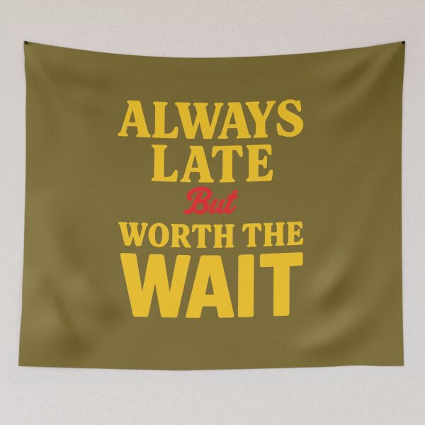 Item preview, Always late, but it's worth the wait designed and sold by JaroDesign2023.
