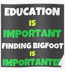 Finding Bigfoot Is Importanter Poster
