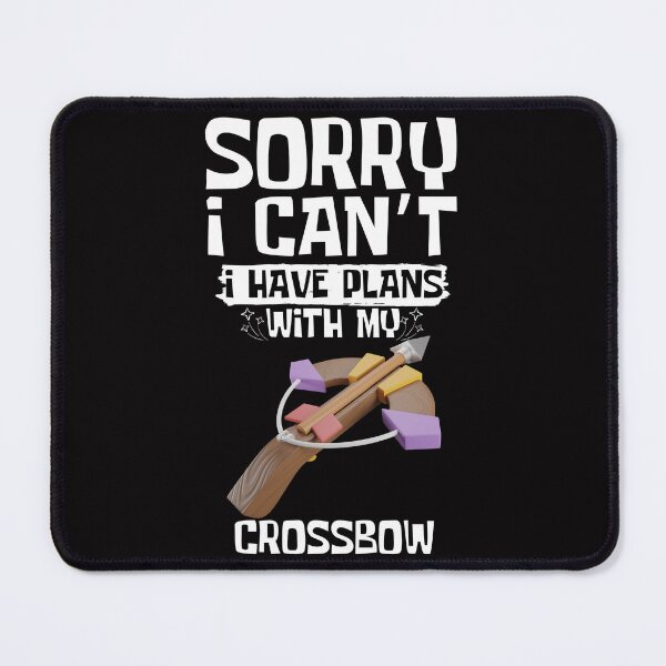 Item preview, Sorry I Can't I Have Plans With My Crossbow designed and sold by WeirdlyRare.