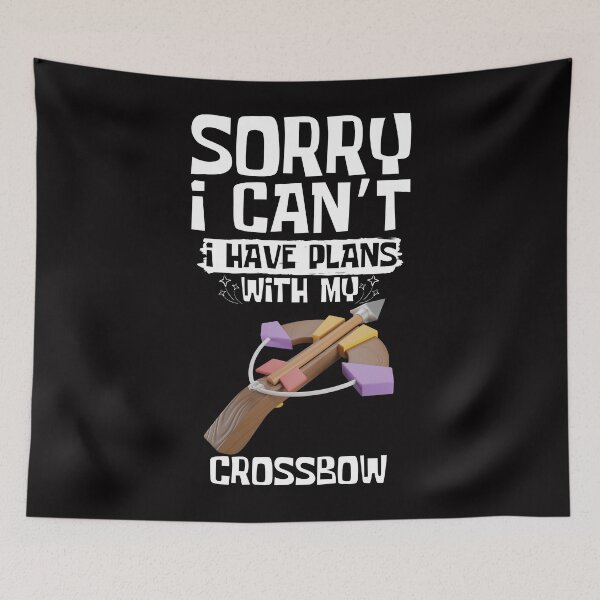 Item preview, Sorry I Can't I Have Plans With My Crossbow designed and sold by WeirdlyRare.