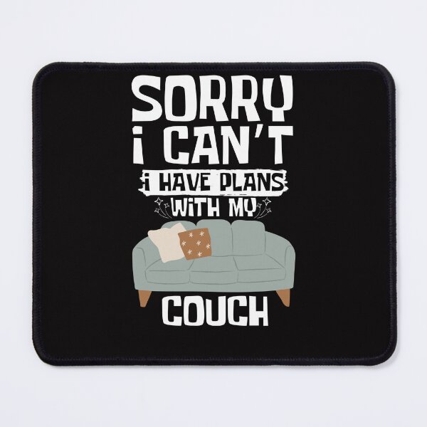 Item preview, Sorry I Can't I Have Plans With My Couch designed and sold by WeirdlyRare.