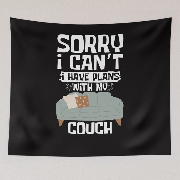 Item preview, Sorry I Can't I Have Plans With My Couch designed and sold by WeirdlyRare.