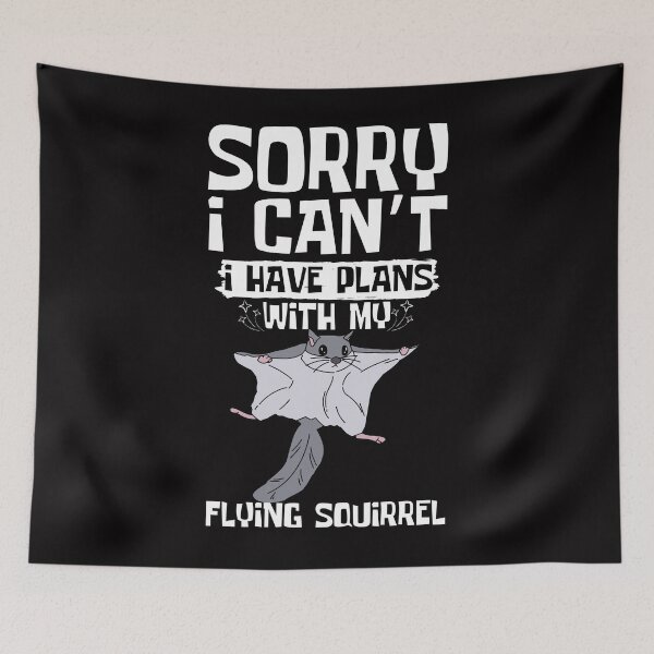 Item preview, Sorry I Can't I Have Plans With My Flying Squirrel designed and sold by WeirdlyRare.