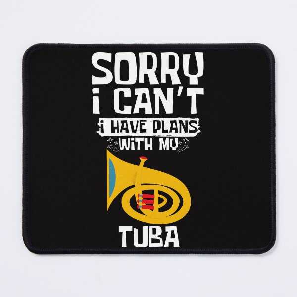 Item preview, Sorry I Can't I Have Plans With My Tuba designed and sold by WeirdlyRare.