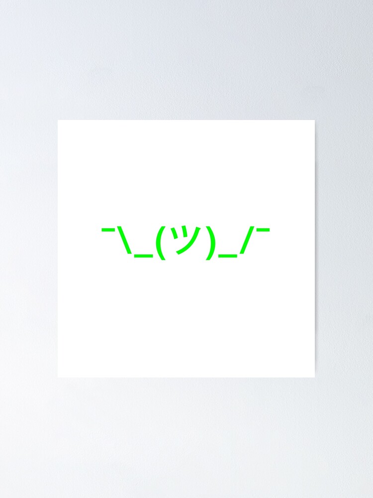 "Shrug Emoji - Emoticon - Shruggie - Ascii - green" Poster by yayandrea
