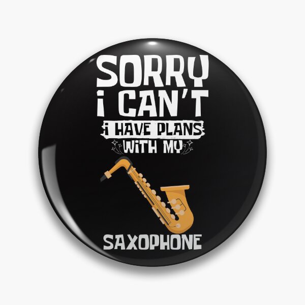 Item preview, Sorry I Can't I Have Plans With My Saxophone designed and sold by WeirdlyRare.