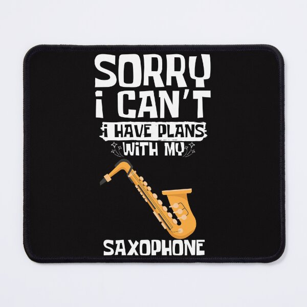 Item preview, Sorry I Can't I Have Plans With My Saxophone designed and sold by WeirdlyRare.