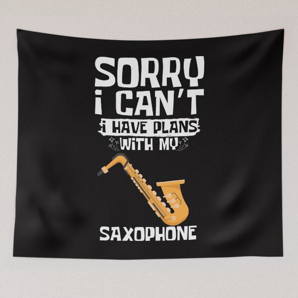 Item preview, Sorry I Can't I Have Plans With My Saxophone designed and sold by WeirdlyRare.