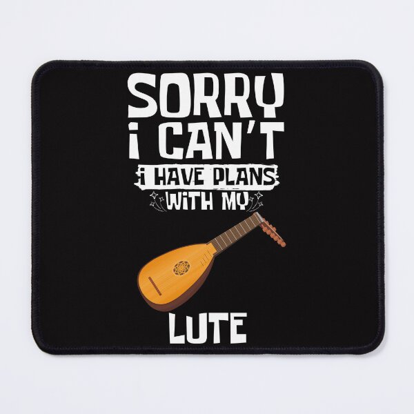 Item preview, Sorry I Can't I Have Plans With My Lute designed and sold by WeirdlyRare.