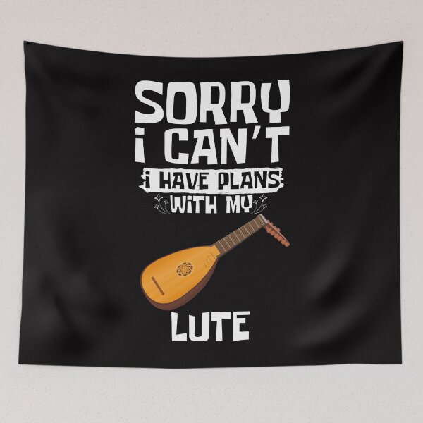 Item preview, Sorry I Can't I Have Plans With My Lute designed and sold by WeirdlyRare.