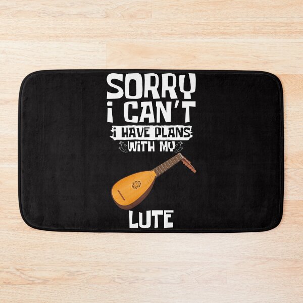 Item preview, Sorry I Can't I Have Plans With My Lute designed and sold by WeirdlyRare.