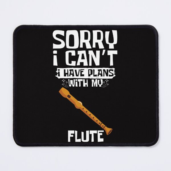 Item preview, Sorry I Can't I Have Plans With My Flute designed and sold by WeirdlyRare.