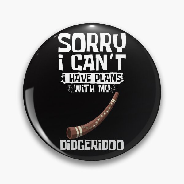 Item preview, Sorry I Can't I Have Plans With My Didgeridoo designed and sold by WeirdlyRare.
