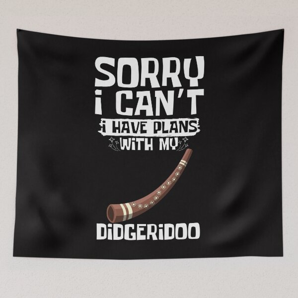 Item preview, Sorry I Can't I Have Plans With My Didgeridoo designed and sold by WeirdlyRare.