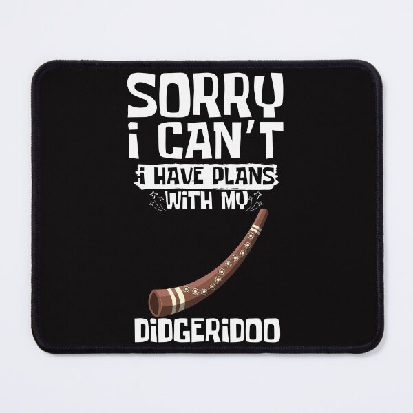 Item preview, Sorry I Can't I Have Plans With My Didgeridoo designed and sold by WeirdlyRare.