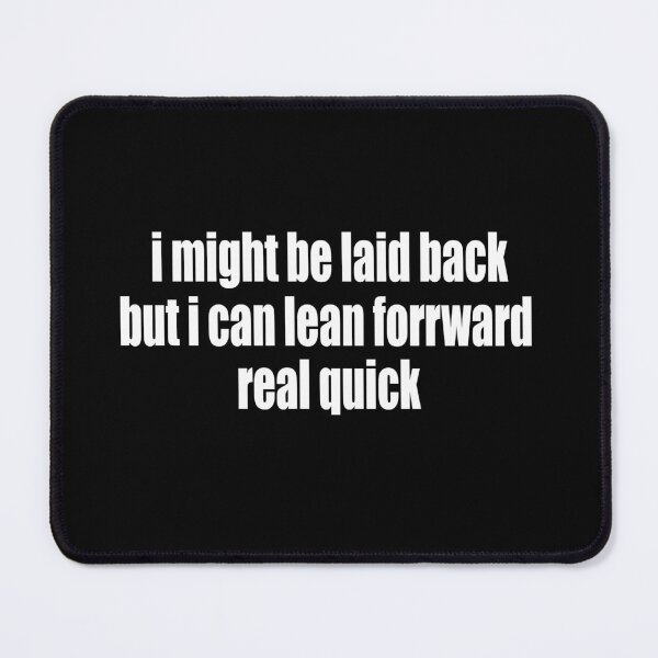 Item preview, I Might Be Laid Back But I Can Lean Forward Real Quick, Funny Sarcastic Attitude designed and sold by PrintItStudio.