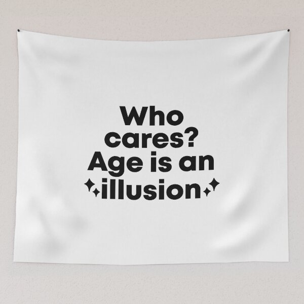 Item preview, who cares? age is an illusion designed and sold by randomhotcandy.