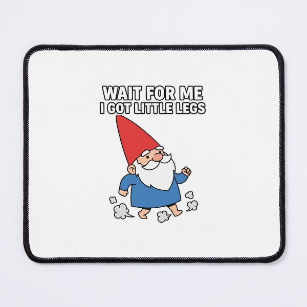 Item preview, Wait for Me I Got Little Legs - Funny Short Height Gnome designed and sold by One More T-shirt.