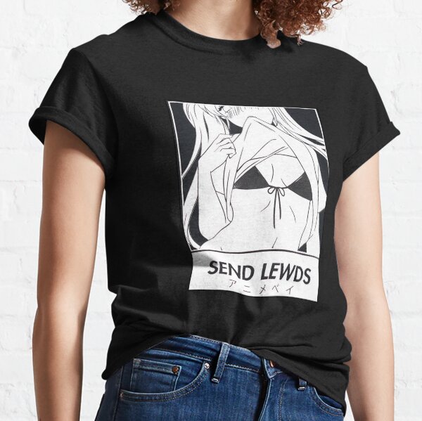 Send Lewds Classic T-Shirt