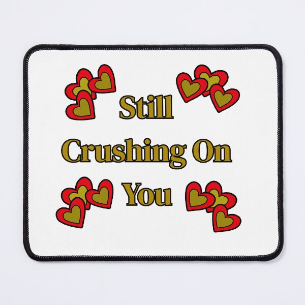 Item preview, Still Crushing On You designed and sold by tellit24seven.