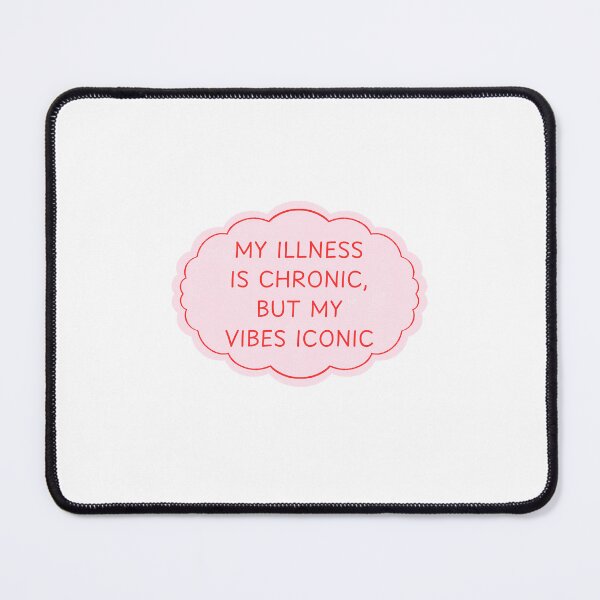 Item preview, My Illness Is Chronic But My Vibes Iconic designed and sold by jellybob99.