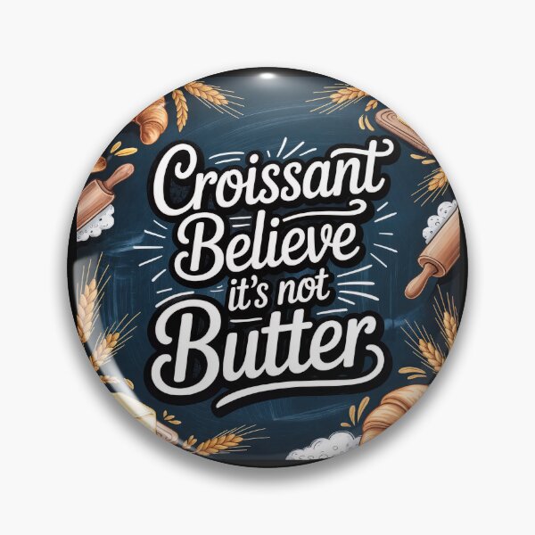 Item preview, Croissant Believe It’s Not Butter – Punny Pastry Power designed and sold by ForeverPrintsOK.