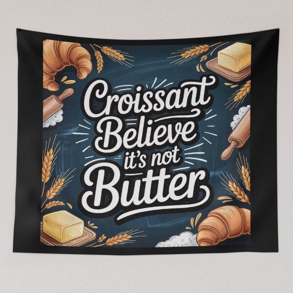 Item preview, Croissant Believe It’s Not Butter – Punny Pastry Power designed and sold by ForeverPrintsOK.