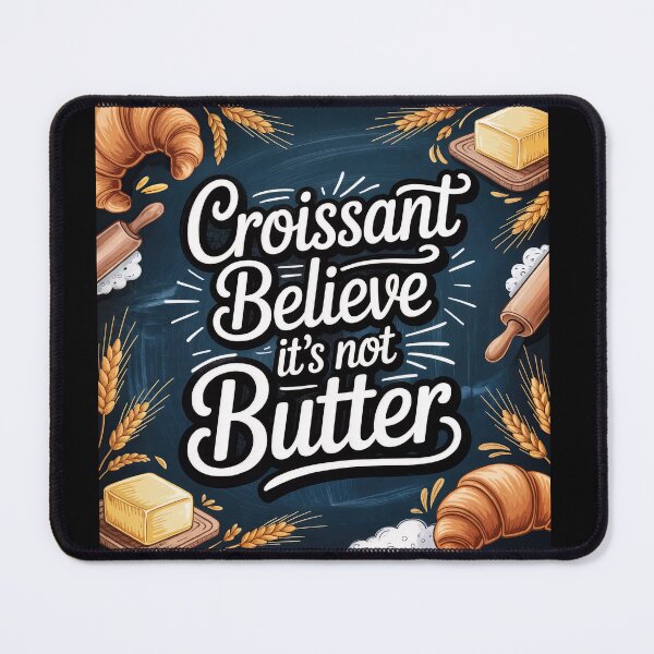 Item preview, Croissant Believe It’s Not Butter – Punny Pastry Power designed and sold by ForeverPrintsOK.