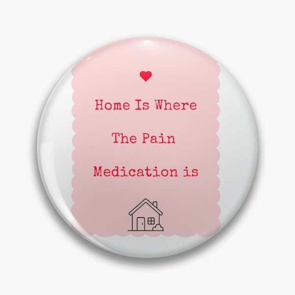 Item preview, Home is where the pain meds are designed and sold by jellybob99.