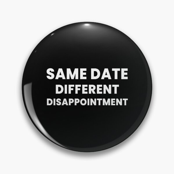Item preview, Same Date, Different Disappointment | Sarcastic Minimalist Typography Design designed and sold by Kewessthetic.