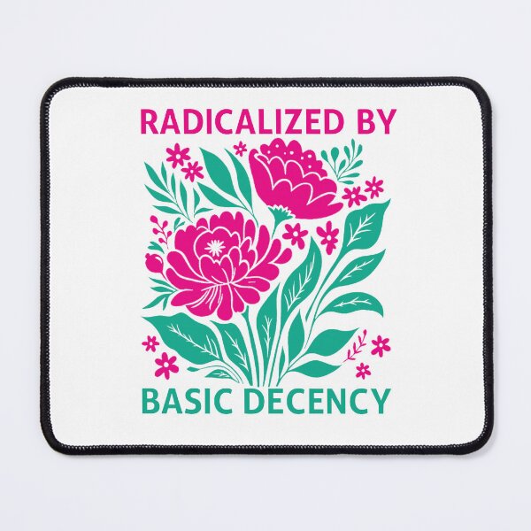 Item preview, Radicalized-by-basic-decency designed and sold by jolihanot.
