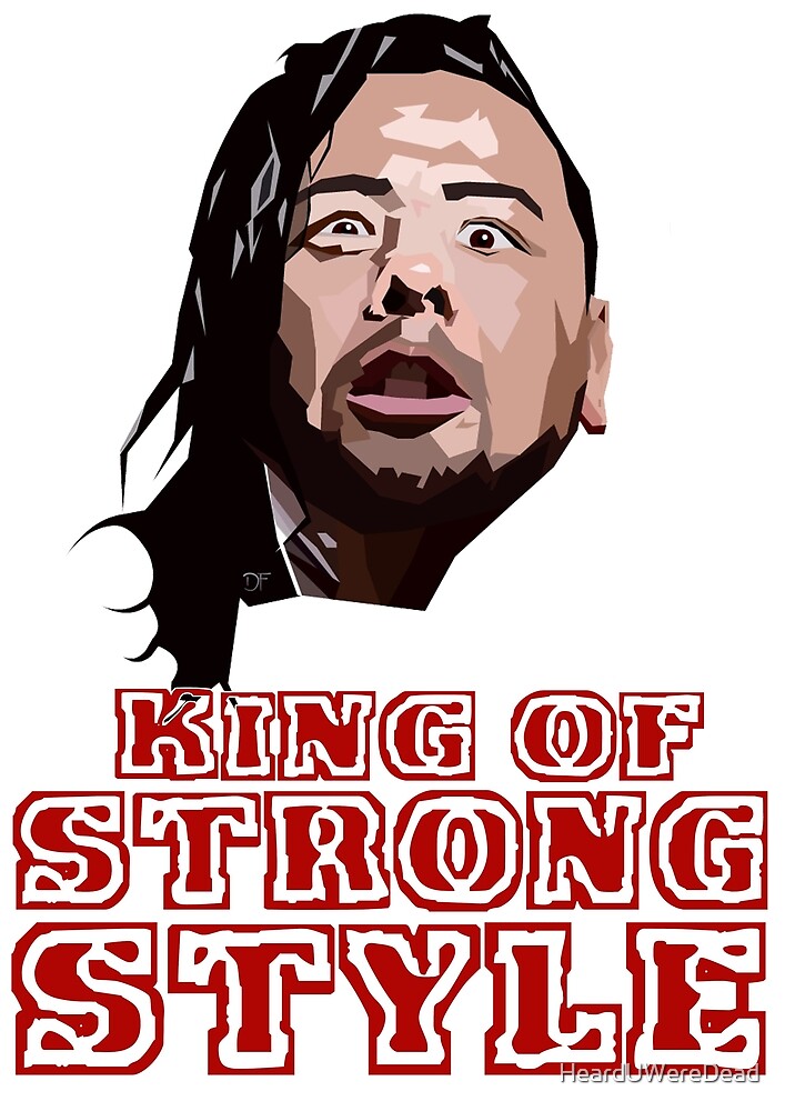 Nakamura King Of Strong Style By Hearduweredead Redbubble