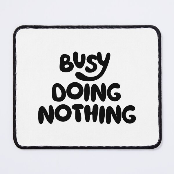 Item preview, busy doing nothing art design designed and sold by tonylau81.
