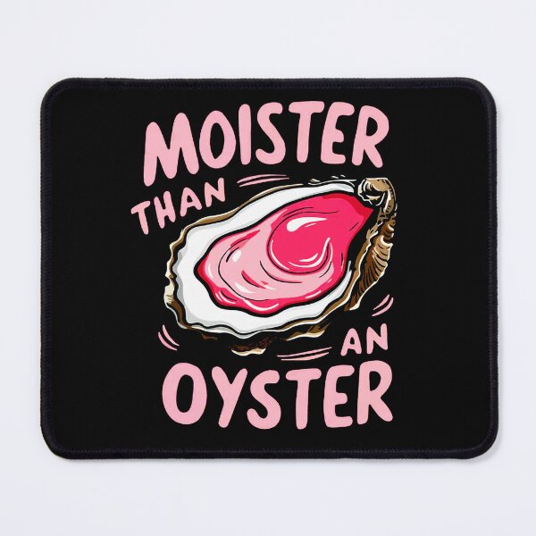 Item preview, Moister Than An Oyster designed and sold by harshsuthar20.