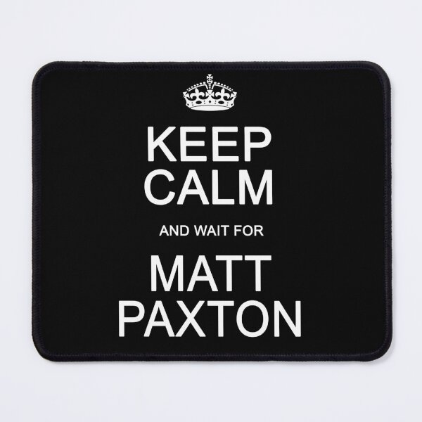 Item preview, Keep Calm and wait for Matt Paxton designed and sold by Normbot2000.