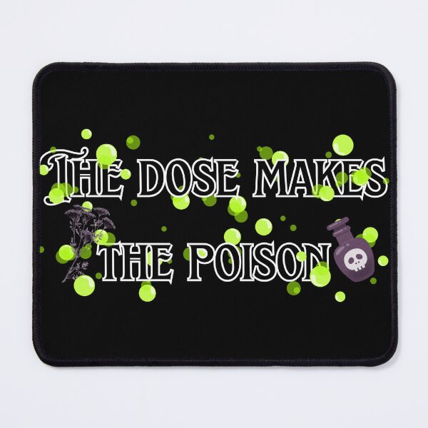 Item preview, The Dose Makes the Poison designed and sold by DrWhatever.