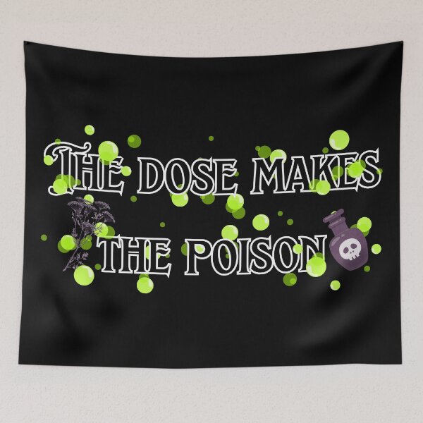 Item preview, The Dose Makes the Poison designed and sold by DrWhatever.