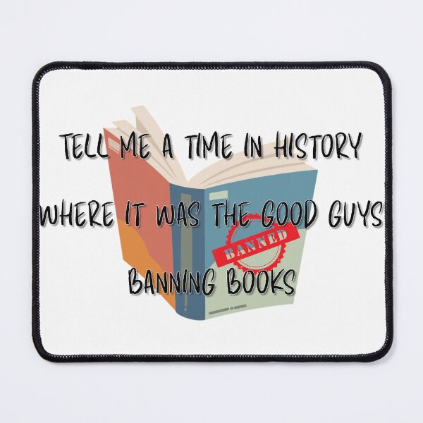 Item preview, Tell me a time in history where it was the good guys banning books designed and sold by DrWhatever.