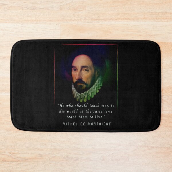 Item preview, Michel de Montaigne quote: He who should teach men to die would at the same time teach them to live. designed and sold by artbleed.