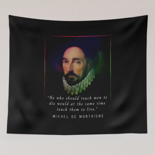 Item preview, Michel de Montaigne quote: He who should teach men to die would at the same time teach them to live. designed and sold by artbleed.