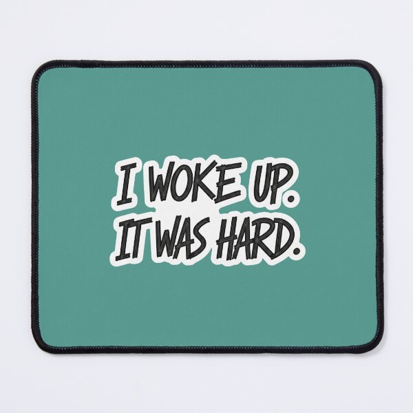 Item preview, I Woke Up. It Was Hard. designed and sold by PixelVibe782.