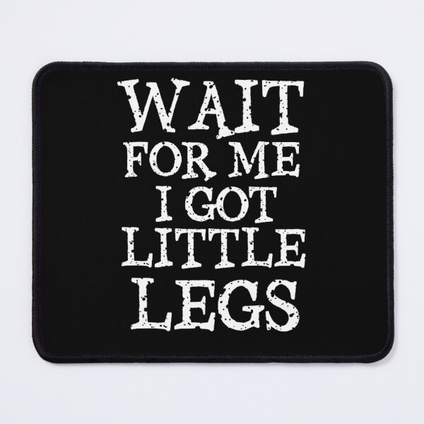 Item preview, Wait For Me I Got Little Legs designed and sold by TheEndDesign.