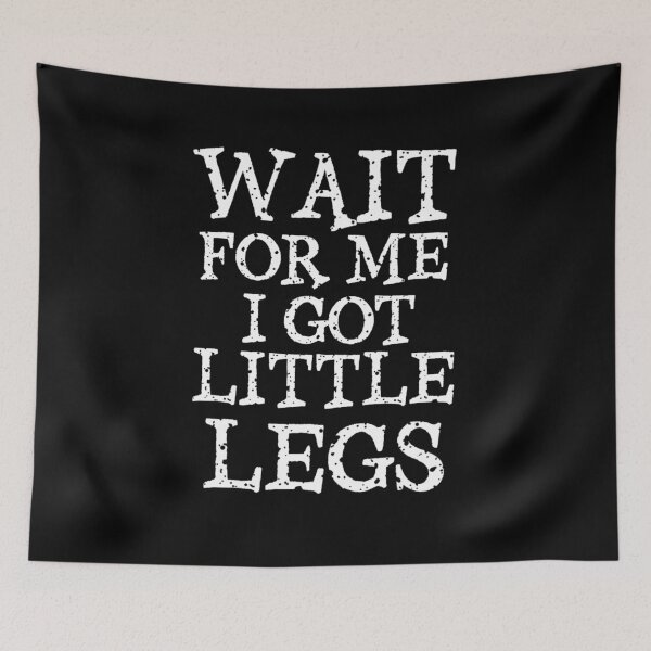 Item preview, Wait For Me I Got Little Legs  designed and sold by TheEndDesign.