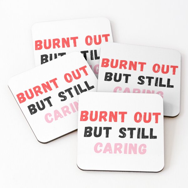 Item preview, Burnt Out but Still Caring designed and sold by Common Mood.