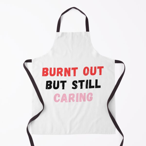 Item preview, Burnt Out but Still Caring designed and sold by Common Mood.