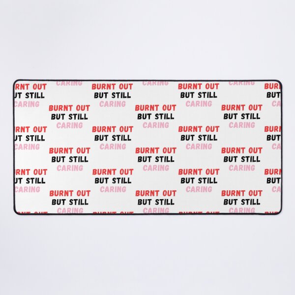 Item preview, Burnt Out but Still Caring designed and sold by Common Mood.