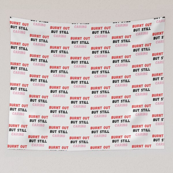 Item preview, Burnt Out but Still Caring designed and sold by Common Mood.