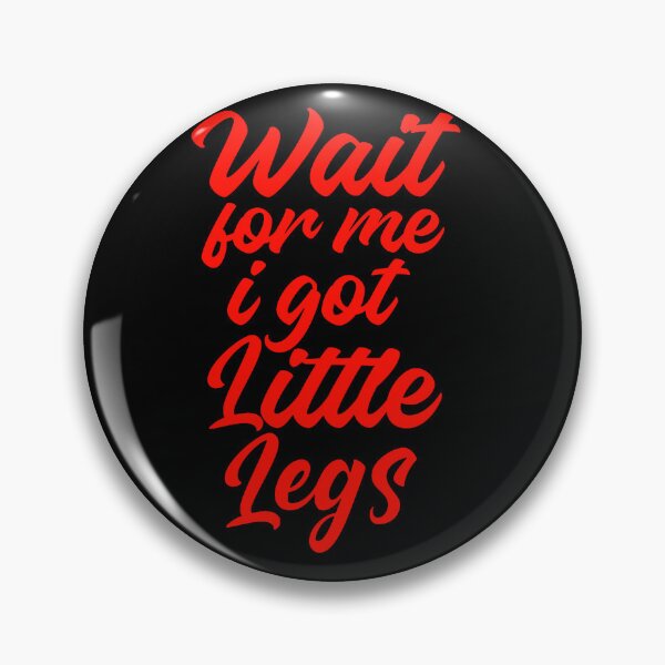 Item preview, Wait For Me I Got Little Legs  designed and sold by TheEndDesign.