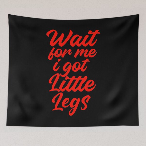 Item preview, Wait For Me I Got Little Legs  designed and sold by TheEndDesign.