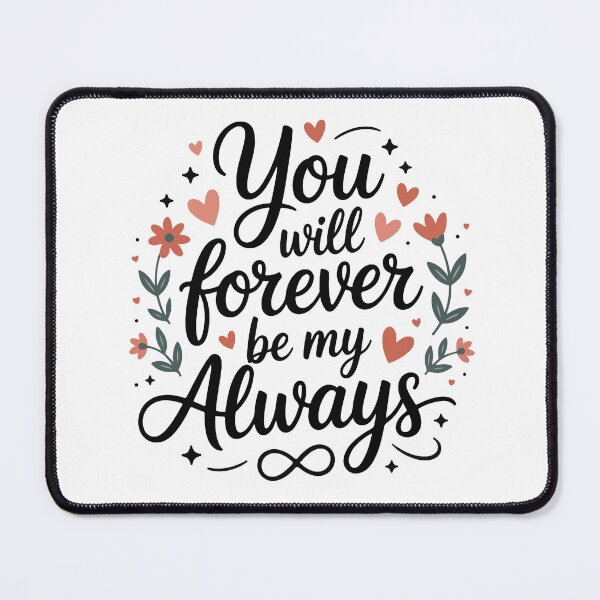 Item preview, You Will Forever Be My Always – Romantic Love Quote Design designed and sold by OB-Store.